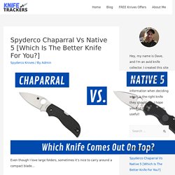 Spyderco Chaparral Vs Native 5 [Which Is The Better Knife For You?] - Knife Trackers