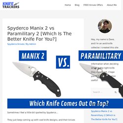 Spyderco Manix 2 vs Paramilitary 2 [Which Is The Better Knife For You?] - Knife Trackers