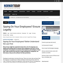 Spying On Your Employees? Ensure Legality - Norway Today - Guide for all