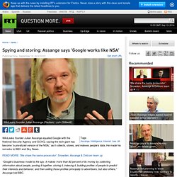 Spying and storing: Assange says 'Google works like NSA'