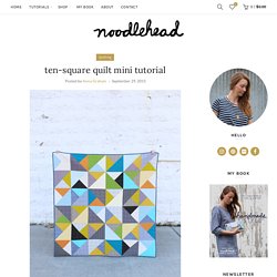 ten-square quilt mini tutorial - Noodlehead