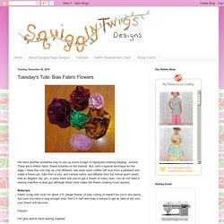 SquigglyTwigs Designs: Tuesday's Tute: Bias Fabric Flowers