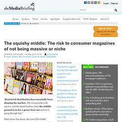 The squishy middle: The risk to consumer magazines of not being massive or niche