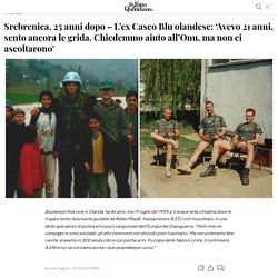Srebrenica, 25 anni dopo - L'ex Casco Blu olandese: 'Avevo 21 anni, sento ancora le grida. Chiedemmo aiuto all'Onu, ma non ci ascoltarono'