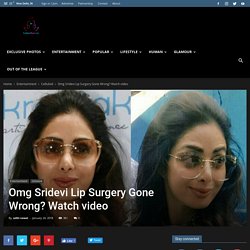 Omg Sridevi Lip Surgery Gone Wrong? Watch video