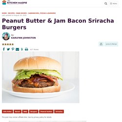 Peanut Butter & Jam Bacon Sriracha Burgers