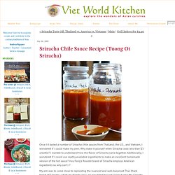 www.vietworldkitchen.com/blog/2009/07/homemade-thai-style-sriracha-chile-sauce-recipe-tuong-ot-sriracha.html