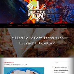 Pulled Pork Soft Tacos With Sriracha Coleslaw - Grilling 24x7