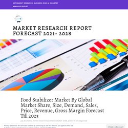 Food Stabilizer Market By Global Market Share, Size, Demand, Sales, Price, Revenue, Gross Margin Forecast Till 2023 – MarketResearchFuture