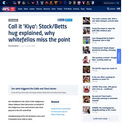 Call it 'Kiya': Stack/Betts hug explained, why whitefellas miss the point - AFL.com.au