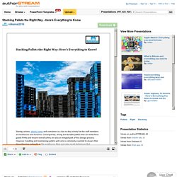 Stacking Pallets the Right Way - Here’S Everything to Know