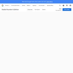 Stadia Founder's Édition - Des jeux qui se téléchargent instantanément - Google Store