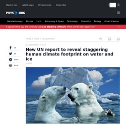 PHYS_ORG 17/09/19 New UN report to reveal staggering human climate footprint on water and ice