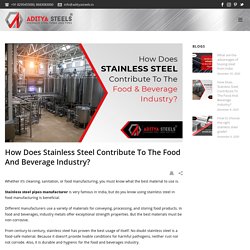 How Does Stainless Steel Contribute To The Food And Beverage Industry?