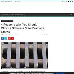 4 Reasons Why You Should Choose Stainless Steel Drainage Grates