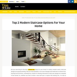 Top 2 Modern Staircase Options for Your Home