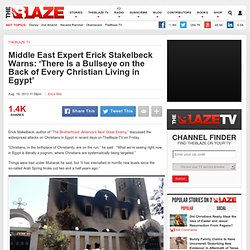 Middle East Expert Erick Stakelbeck Warns: ‘There Is a Bullseye on the Back of Every Christian Living in Egypt’