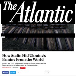 How Stalin Hid Ukraine's Famine From the World - The Atlantic