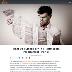 What Do I Stand For? The Postmodern Predicament - Part 2