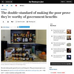 The double-standard of making the poor prove they’re worthy of government benefits