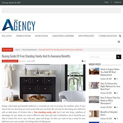 Buying Guide Of Free Standing Vanity And Its Awesome Benefits  – Bym agency