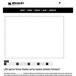 ¿Por qué los Térmos Stanley son los mejores aislantes Térmicos?