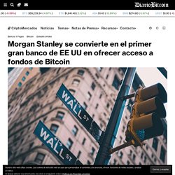 Morgan Stanley se convierte en el primer gran banco de EE UU en ofrecer acceso a fondos de Bitcoin 