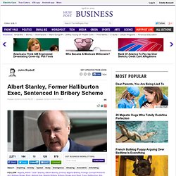 Albert Stanley, Former Halliburton Exec, Sentenced In Bribery Scheme