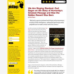We Are Singing Stardust: Carl Sagan on the Story of Humanity’s Greatest Message and How the Golden Record Was Born
