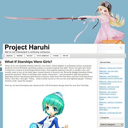 What If Starships Were Girls? « Project Haruhi