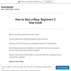 How to Start a Blog- Beginner’s 5 Step Guide – learndigital