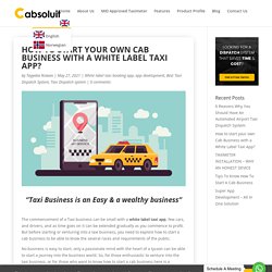 How to start your own Cab Business with a White Label Taxi App? - Cabsoluit