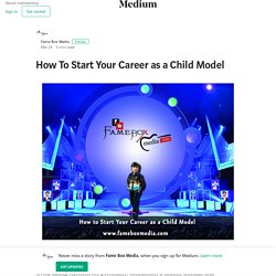 How To Start Your Career as a Child Model – Fame Box Media