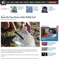 How Do You Start a Fire With Ice?