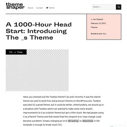A 1000-Hour Head Start: Introducing The _s Theme – ThemeShaper