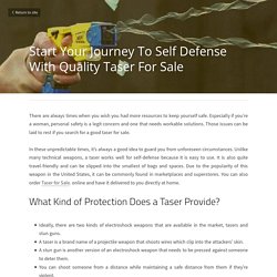 Start Your Journey To Self Defense With Quality Taser For Sale