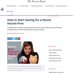 How to Start Saving for a House Hassle-Free - The Finance Boost