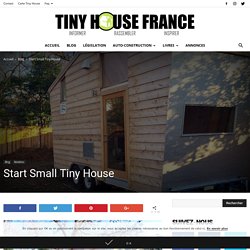Start Small Tiny House - Tiny House France