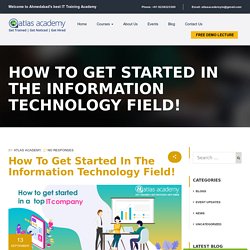 How to Get Started in the Information Technology Field! - Atlas Academy