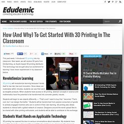 How (And Why) To Get Started With 3D Printing In The Classroom
