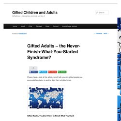 Gifted Adults – the Never-Finish-What-You-Started Syndrome?