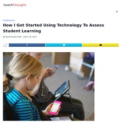 How I Got Started Using Technology To Assess Student Learning