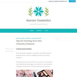 Tips for Starting Your Own Cosmetics Business – Aurora Cosmetics