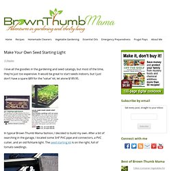 Brown Thumb Mama: Make Your Own Seed Starting Light