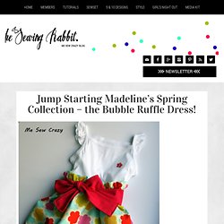 Jump Starting Madeline's Spring Collection - the Bubble Ruffle Dress!
