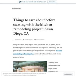 Things to care about before starting with the kitchen remodeling project in San Diego, CA