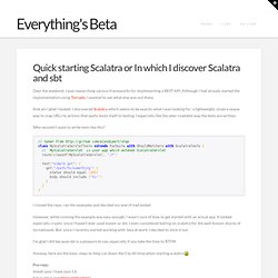 » Quick starting Scalatra or In which I discover Scalatra and sbt Everything's Beta