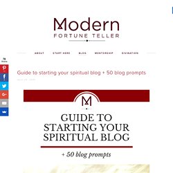 Guide to starting your spiritual blog + 50 blog prompts — Modern Fortune Teller