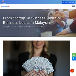 From Startup to Success with SME Business Loans in Malaysia