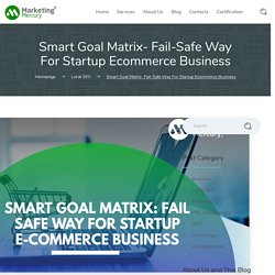 Smart Goal Matrix- Fail-Safe Way For Startup E-commerce Business - Marketing Mercury